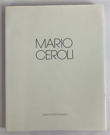 MARIO CEROLI a cura di Stefania Laurenti, cm 30x24 Edizioni BORA Bologna, 1992