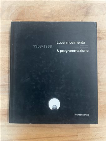 ARTE OPTICAL E CINETICA - Luce, movimento & programmazione - Kinetische Kunst aus Italien 1958/1968, 2001