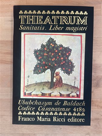 EDIZIONI FMR - Theatrum. Sanitatis. Liber magistri. Ububchasym de Baldach. Codice Casanatense 4182, 1970