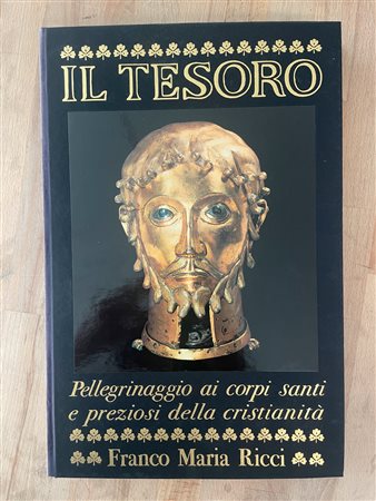 EDIZIONI FMR - Il tesoro. Pellegrinaggio ai corpi santi e preziosi della cristianità, 1982