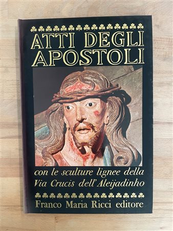 EDIZIONI FMR - Atti degli apostoli con sculture lignee della Via Crucis dell'Aleijadinho, 1977