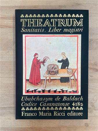 EDIZIONI FMR - Theatrum. Sanitatis. Liber magistri. Ububchasym de Baldach. Codice Casanatense 4182. Vol II, 1970
