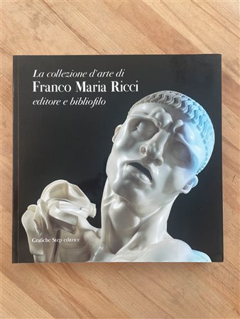 FRANCO MARIA RICCI - La collezione d'arte di Franco Maria Ricci editore e bibliofilo, 2004
