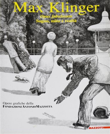 MAX KLINGER. OPUS FABULOSUM. SOGNO, MITO E REALTA', 2002 catalogo della...