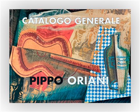 PIPPO ORIANI - Pippo Oriani. Catalogo generale, 2001