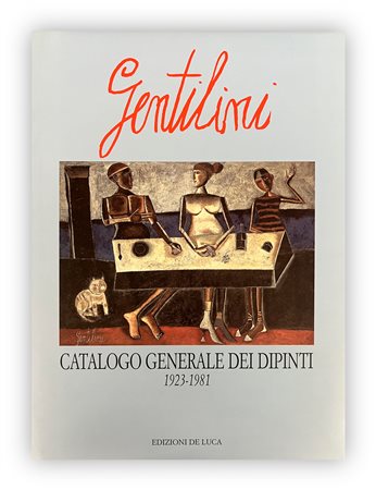 FRANCO GENTILINI - Franco Gentilini. Catalogo generale dei dipinti 1923-1981, 2000