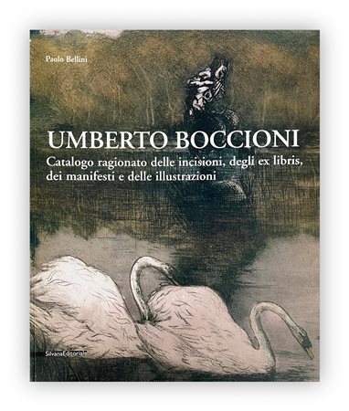 MONOGRAFIE DI ARTE GRAFICA (UMBERTO BOCCIONI) - Umberto Boccioni. Catalogo ragionato delle incisioni, degli ex libris, dei manifesti e delle illustrazioni, 2004