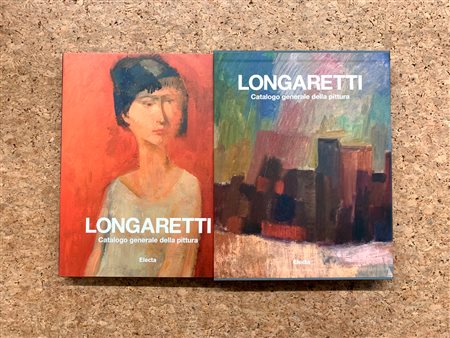 TRENTO LONGARETTI - Longaretti. Catalogo generale della pittura. Volume primo 1930-1972, 2014