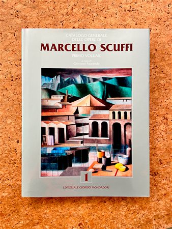 MARCELLO SCUFFI - Marcello Scuffi. Catalogo generale delle opere. Primo volume, 2015