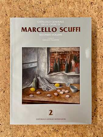 MARCELLO SCUFFI - Marcello Scuffi. Catalogo generale delle opere. Secondo volume, 2023
