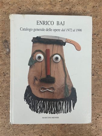 ENRICO BAJ - Enrico Baj. Catalogo generale delle opere dal 1972 al 1996, 1997