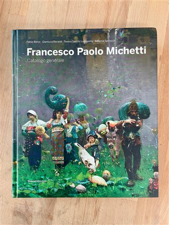 FRANCESCO PAOLO MICHETTI - Francesco Paolo Michetti. Catalogo generale, 2018