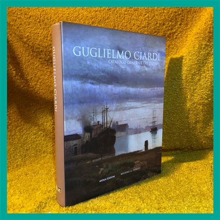 N. Stringa (a cura di), Guglielmo Ciardi. Catalogo generale dei dipinti,...