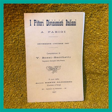 AA. VV., I pittori divisionisti italiani a Parigi, settembre-ottobre 1907,...