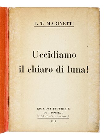 Marinetti Filippo Tommaso, Uccidiamo il chiaro di luna! Milano: Edizioni...