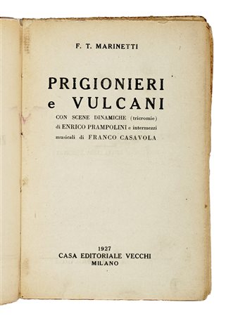 Marinetti Filippo Tommaso, Prigionieri e vulcani. Teatro futurista. Milano:...
