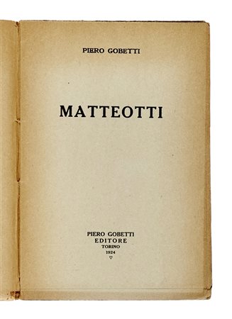 Gobetti Piero, Matteotti. Torino: Piero Gobetti, 1924. In-8° (mm 192x130)....