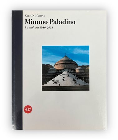 MIMMO PALADINO - Mimmo Paladino. Catalogo ragionato della scultura 1980-2008, 2009