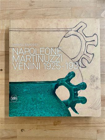 NAPOLEONE MARTINUZZI VENINI - Napoleone Martinuzzi Venini 1925-1931, 2013
