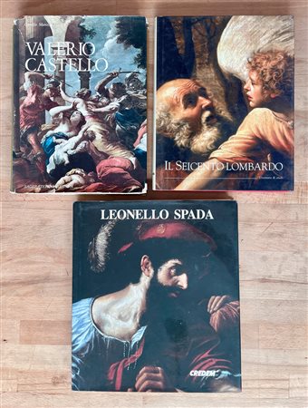 VALERIO CASTELLO, LEONELLO SPADA E IL SEICENTO LOMBARDO - Lotto unico di 3 cataloghi