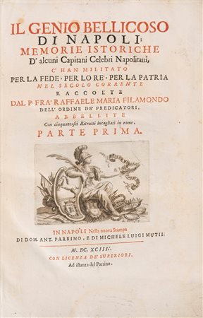 Raffaele Maria Filamondo - Il genio bellicoso di Napoli : memorie istoriche d'alcuni capitani celebri napolitani c'han militato per la fede, per lo re, per la patria nel secolo corrente, 1694