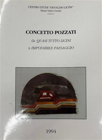Centro studi “Osvaldo Licini”, Elena Pontiggia, Enrica Torelli Landini, “Concetto Pozzati. Da quasi tutto Licini a impossibile paesaggio”