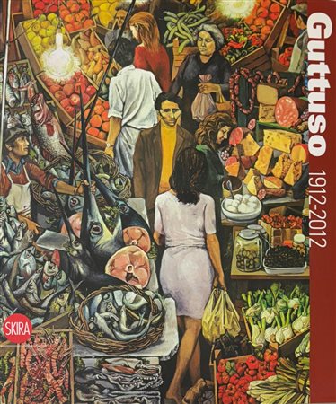 Fabio Carapezza Guttuso, Enrico Crispolti, “Guttuso 1912 - 2012”