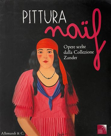 Daniela Magnetti, Francesco Poli, “Pittura Naif. Opere scelte dalla collezione Zander”
