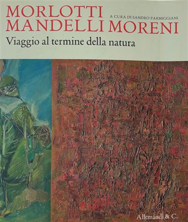 Sandro Parmiggiani, “MORLOTTI MANDELLI MORENI. Viaggio al termine della natura”