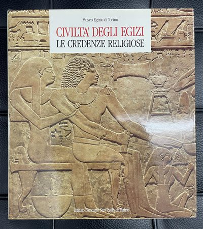 CIVILTA' DEGLI EGIZI. LE CREDENZE RELIGIOSE Museo Egizio di Torino Edizioni...