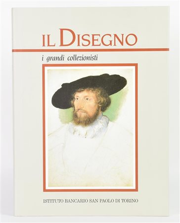 Sciolla Gianni Carlo (a cura di) IL DISEGNO. I GRANDI COLLEZIONISTI, 1992...