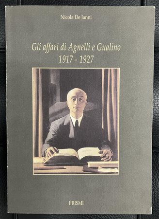 GLI AFFARI DI AGNELLI E GUALINO 1917-1927 a cura di Nicola De Ianni cm...