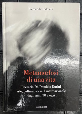 METAMORFOSI DI UNA VITA Lucrezia De Domizio Durini. Arte, cultura, società...