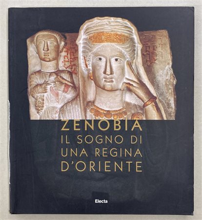 ZENOBIA Il sogno di una regina d'Oriente Catalogo della mostra, 13 febbraio -...