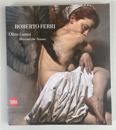 ROBERTO FERRI OLTRE I SENSI BEYOND THE SENSES Galleria il Cortile srl, Roma,...