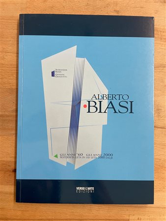 CATALOGHI AUTOGRAFATI (ALBERTO BIASI) - Alberto Biasi, gli anni ’60 gli anni 2000, 2011