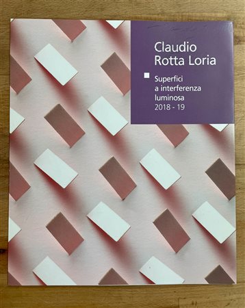 CATALOGHI AUTOGRAFATI (CLAUDIO ROTTA LORIA) - Superfici a interferenza luminosa 2018-19, 2019