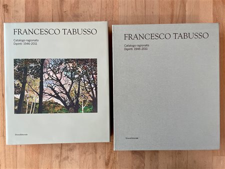 FRANCESCO TABUSSO - Francesco Tabusso. Catalogo ragionato. Dipinti 1946-2011, 2019