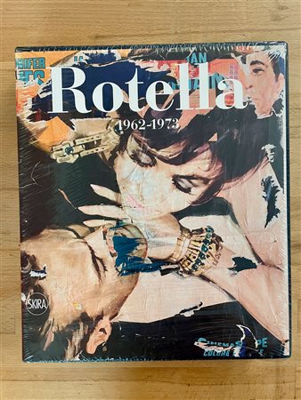 MIMMO ROTELLA - Mimmo Rotella. Catalogo ragionato. Volume secondo 1962-1973. Tomo III, 2020