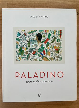 MONOGRAFIE DI ARTE GRAFICA (MIMMO PALADINO) - Mimmo Paladino. Opera grafica 2001-2014, 2015