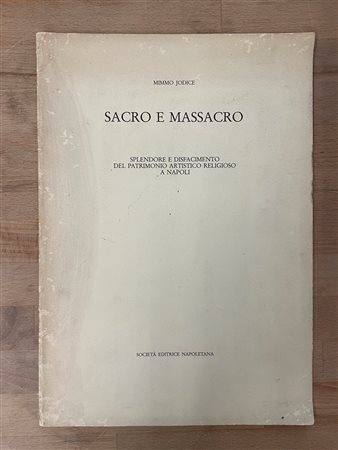 CATALOGHI AUTOGRAFATI (MIMMO JODICE) - Mimmo Jodice. Sacro e massacro. Splendore e disfacimento del patrimonio artistico religioso a Napoli, 1985