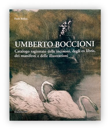MONOGRAFIE DI ARTE GRAFICA (UMBERTO BOCCIONI) - Umberto Boccioni. Catalogo ragionato delle incisioni, degli ex libris, dei manifesti e delle illustrazioni, 2004