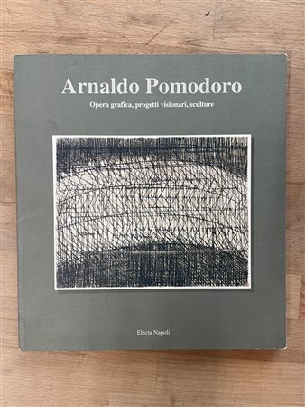 MONOGRAFIE DI ARTE GRAFICA (ARNALDO POMODORO) - Arnaldo Pomodoro. Opera grafica, progetti visionari, sculture, 1997
