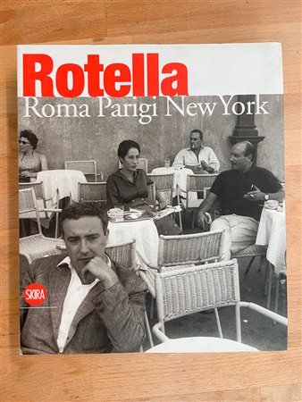 MIMMO ROTELLA - Rotella. Roma, Parigi, New York, 2009