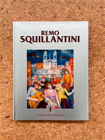 REMO SQUILLANTINI - Catalogo generale delle opere di Remo Squillantini. Primo volume (1964-1995), 1996