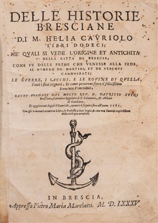 Elia Capriolo - Delle historie bresciane libri dodeci. Ne' quali si vede l'origine et antichità [..] sino all'anno 1585, 1585 (…)