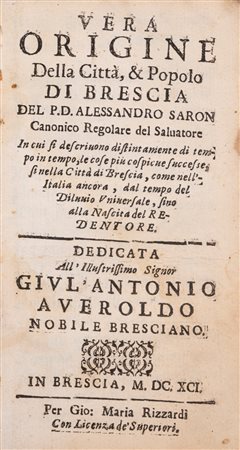 Alessandro Saron - Vera origine della Città, & Popolo di Brescia, 1691 (…)