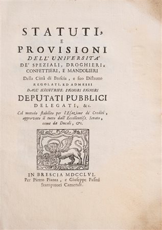 Statuti e Provisioni dell'Università de' Speziali, Droghieri, Confettieri e Mandolieri della Città di Brescai e suo distretto, 1756 (…)