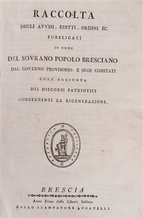 Raccolta degli avvisi, editti, ordini ec pubblicati in nome del sovrano popolo bresciano dal governo provisorio e suoi comitati coll'aggiunta dei (…)