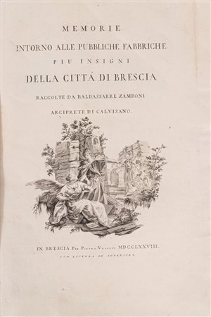 Baldassare Camillo Zamboni - Memorie intorno alle pubbliche fabbriche più insigni della città di Brescia, 1778 (…)